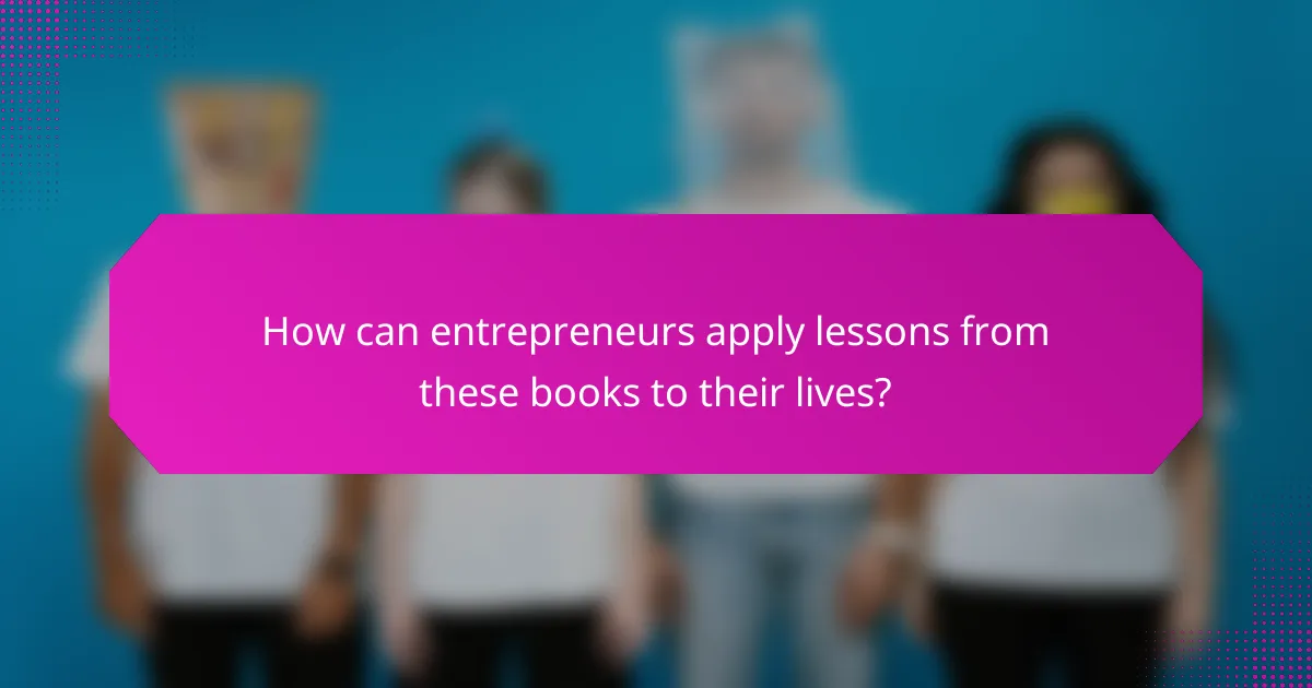 How can entrepreneurs apply lessons from these books to their lives?