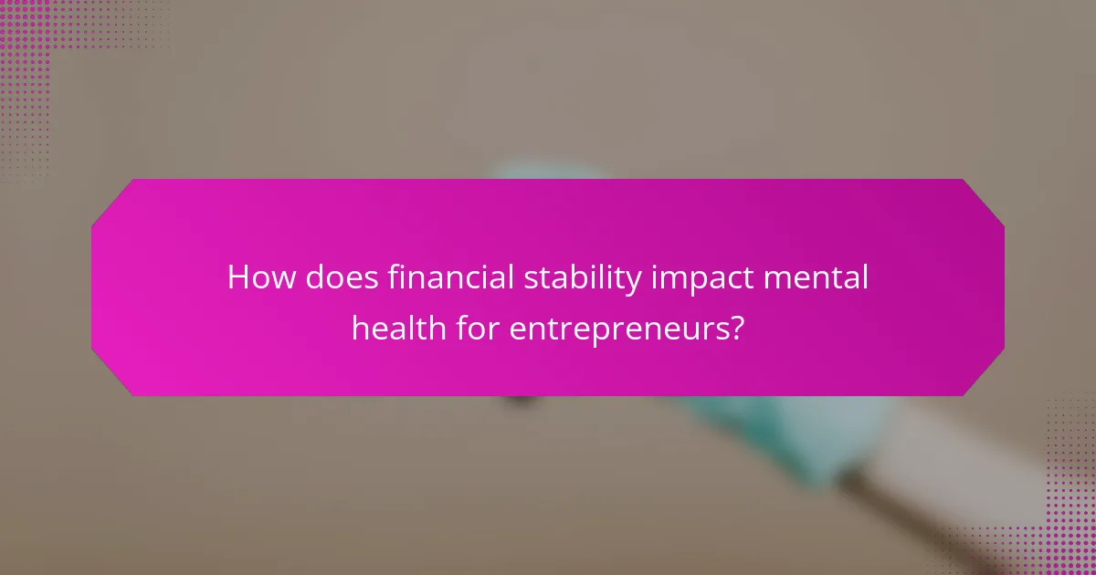 How does financial stability impact mental health for entrepreneurs?
