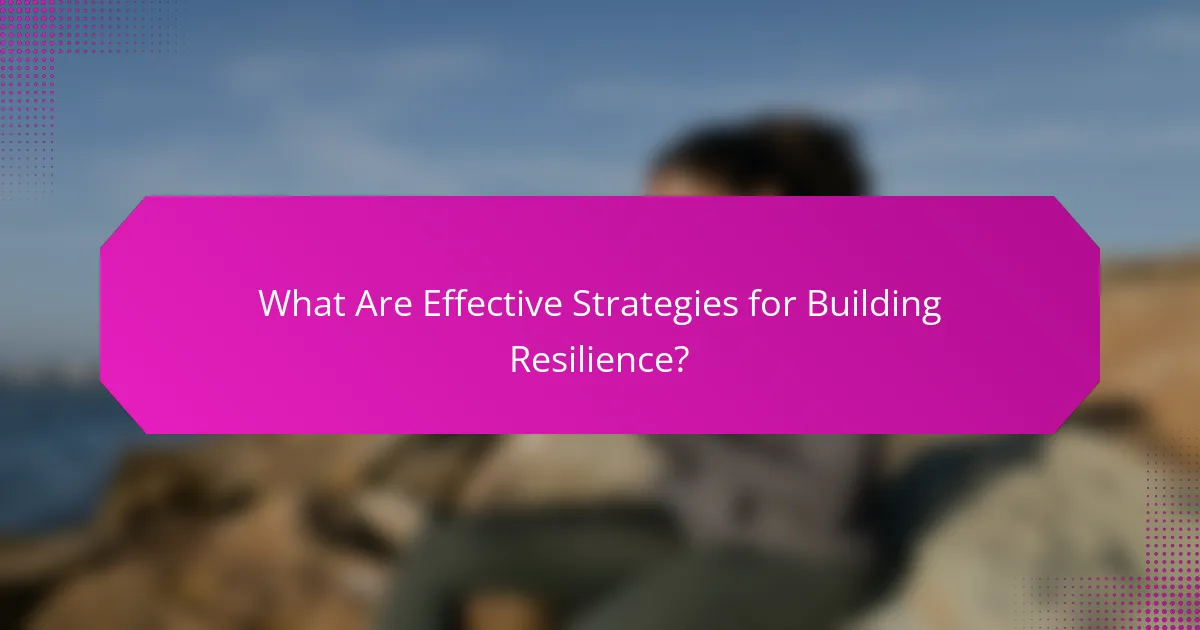 What Are Effective Strategies for Building Resilience?