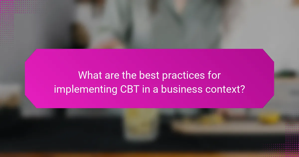 What are the best practices for implementing CBT in a business context?