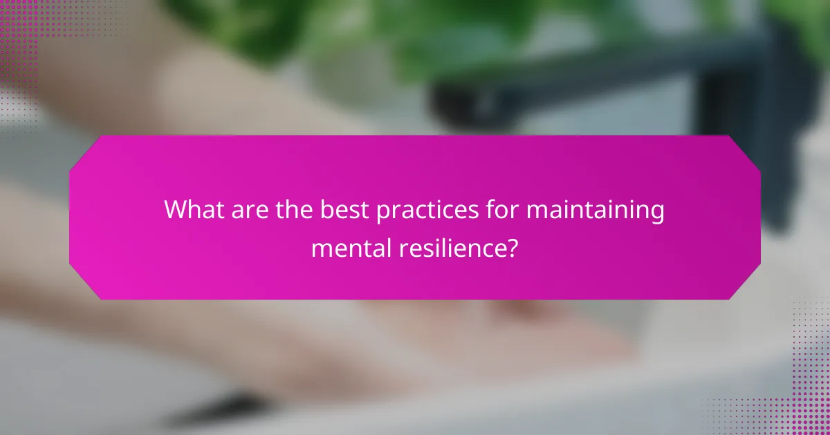 What are the best practices for maintaining mental resilience?