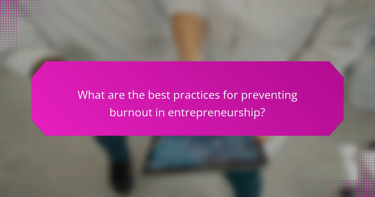 What are the best practices for preventing burnout in entrepreneurship?