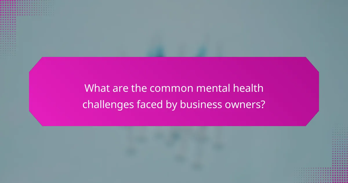 What are the common mental health challenges faced by business owners?