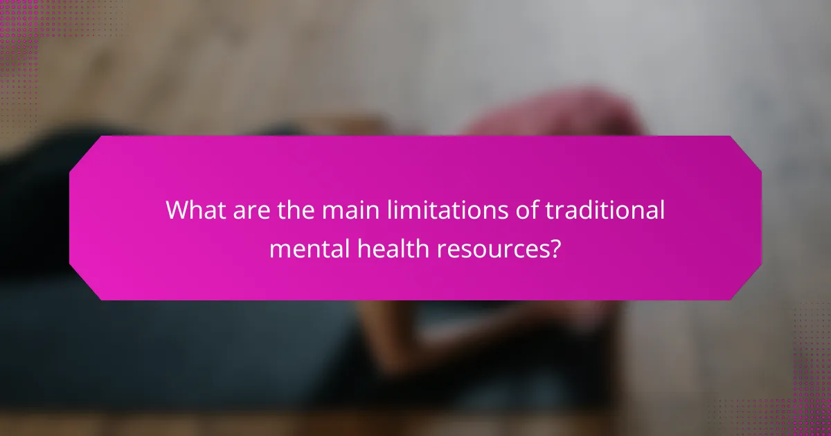 What are the main limitations of traditional mental health resources?