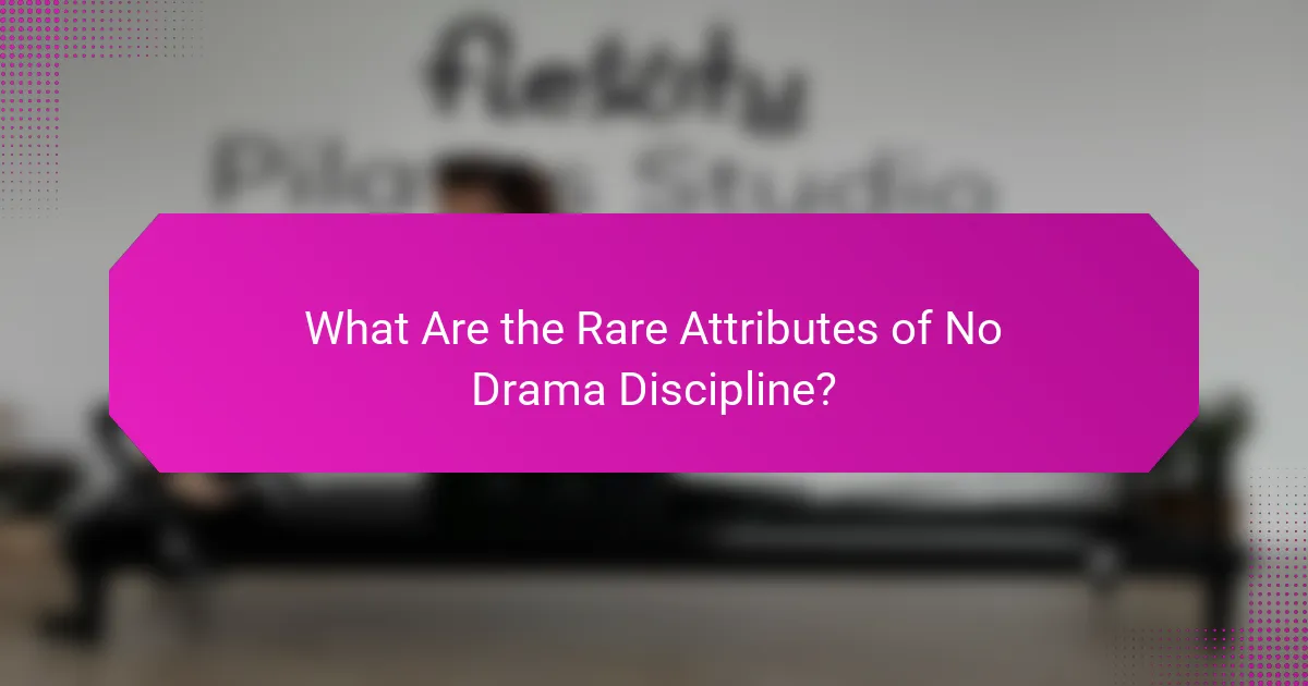 What Are the Rare Attributes of No Drama Discipline?