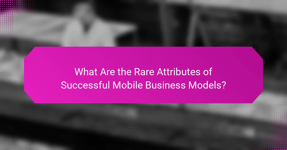 What Are the Rare Attributes of Successful Mobile Business Models?