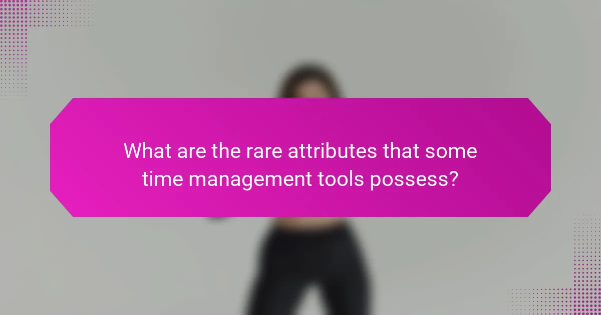 What are the rare attributes that some time management tools possess?