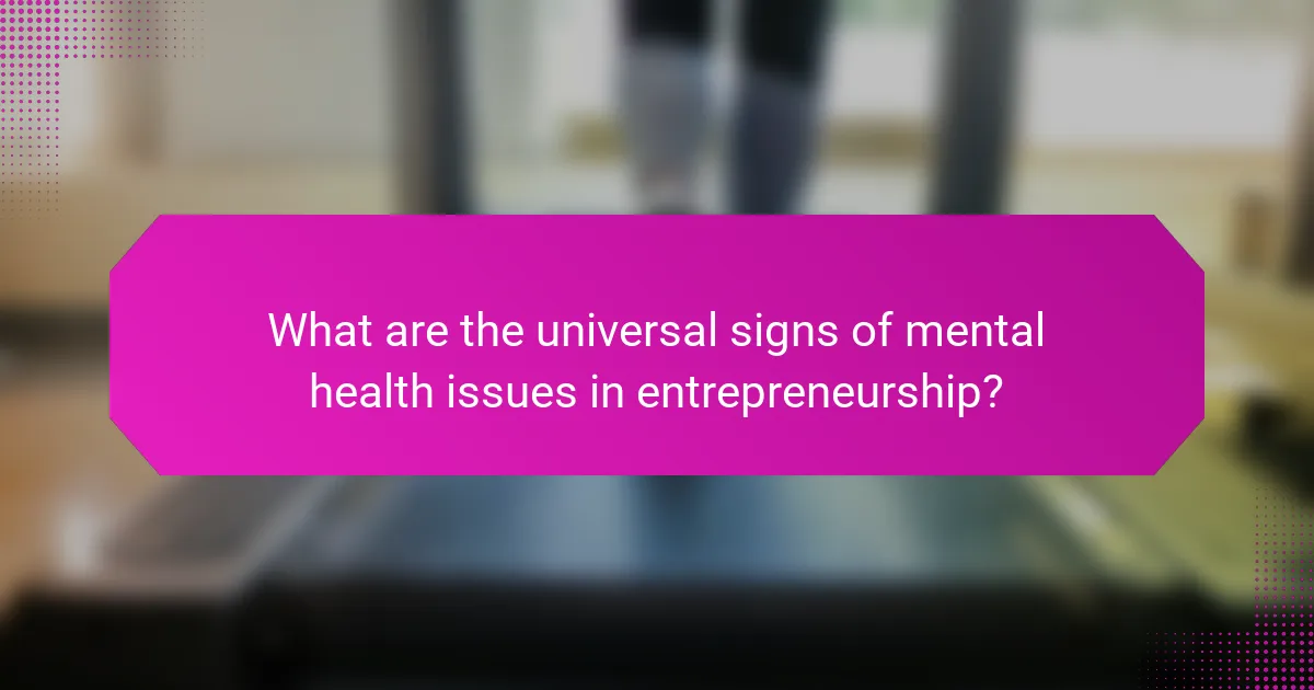 What are the universal signs of mental health issues in entrepreneurship?