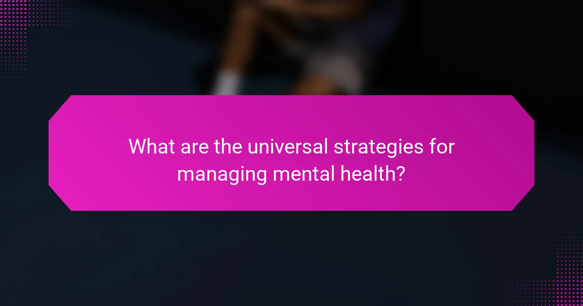 What are the universal strategies for managing mental health?