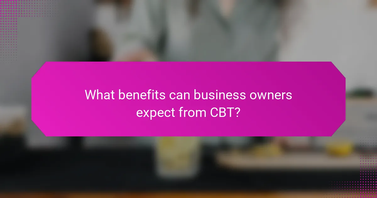 What benefits can business owners expect from CBT?