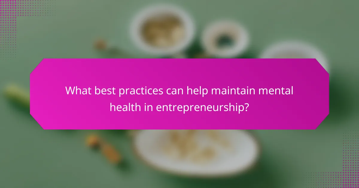 What best practices can help maintain mental health in entrepreneurship?