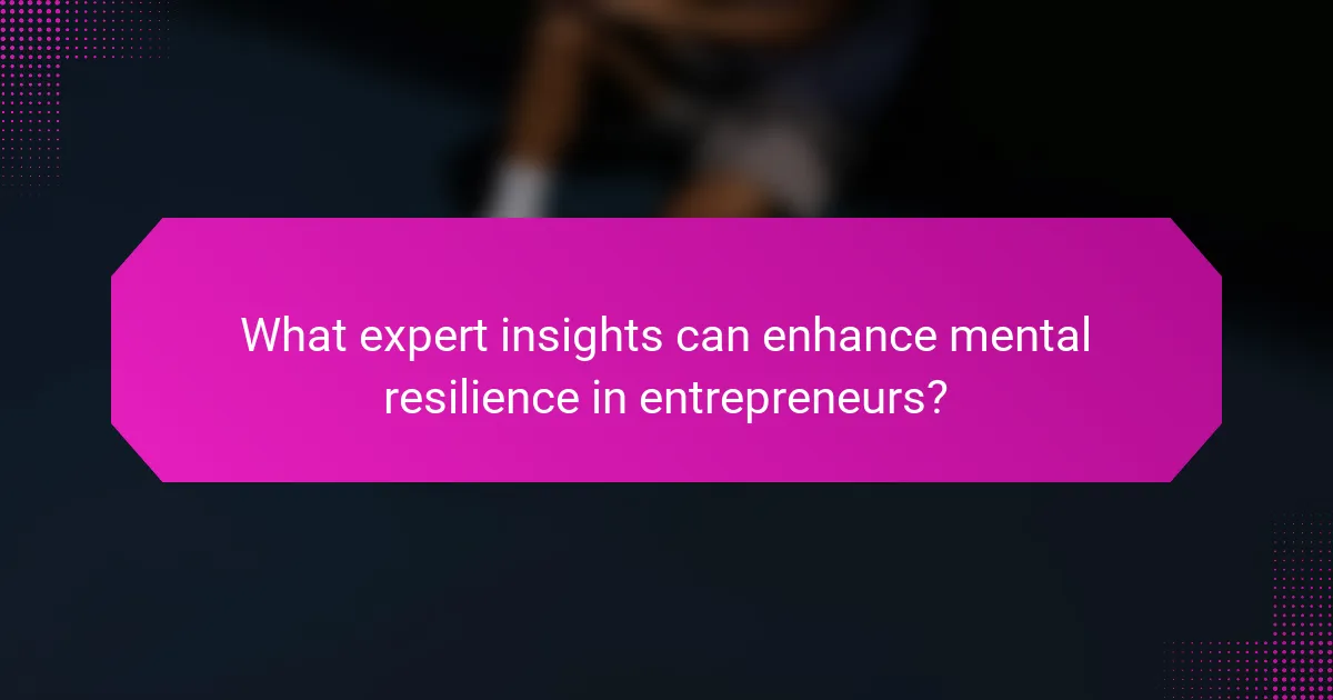 What expert insights can enhance mental resilience in entrepreneurs?