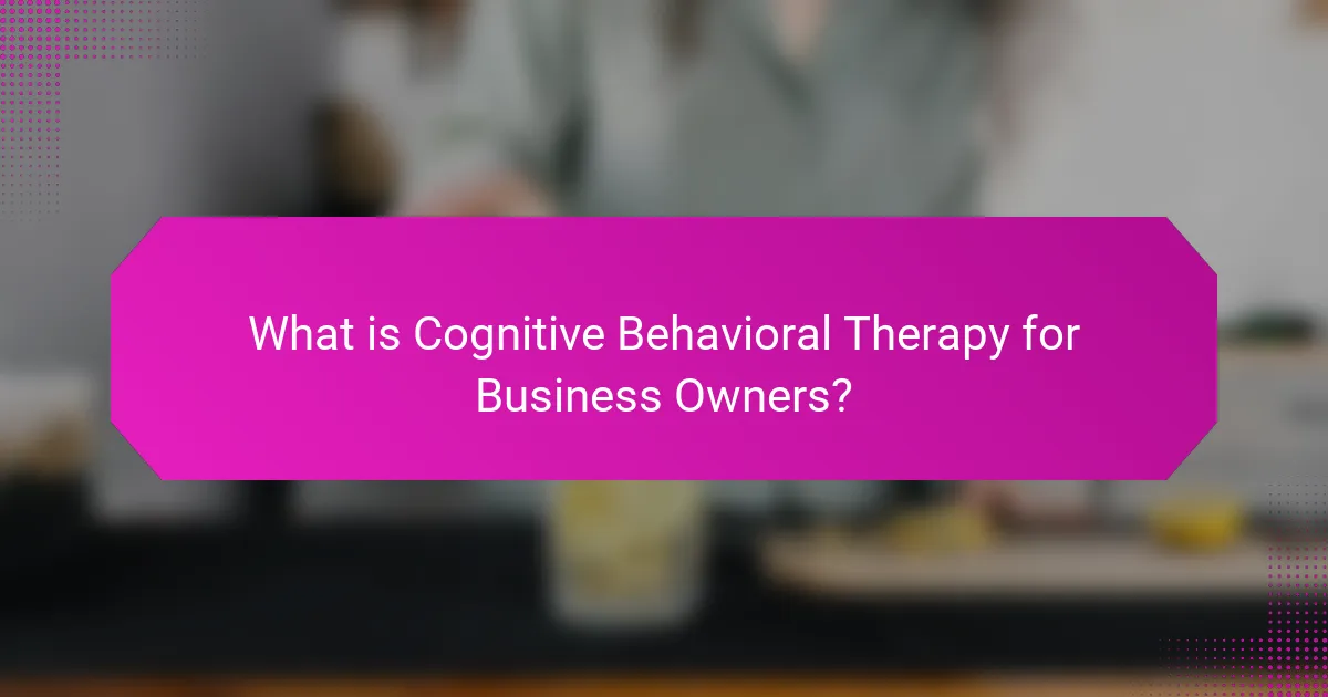 What is Cognitive Behavioral Therapy for Business Owners?