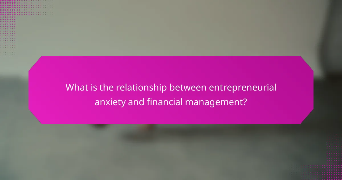 What is the relationship between entrepreneurial anxiety and financial management?