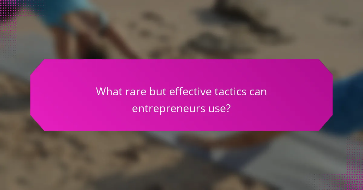What rare but effective tactics can entrepreneurs use?