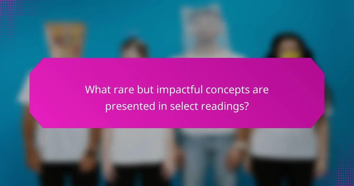 What rare but impactful concepts are presented in select readings?