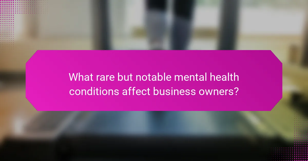 What rare but notable mental health conditions affect business owners?