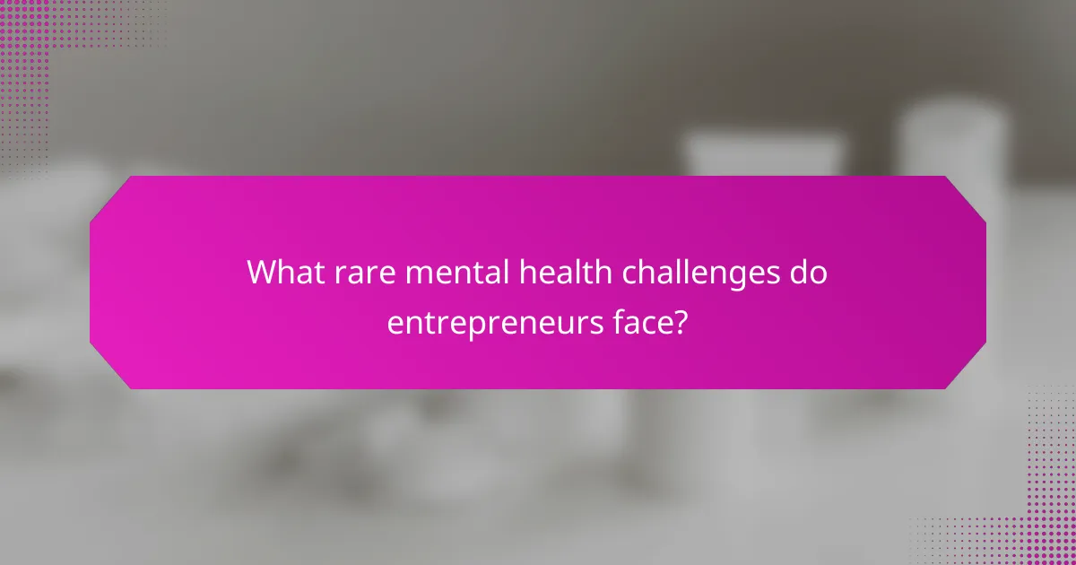 What rare mental health challenges do entrepreneurs face?