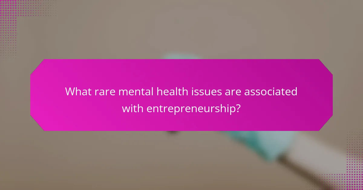 What rare mental health issues are associated with entrepreneurship?
