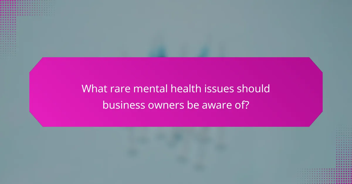 What rare mental health issues should business owners be aware of?