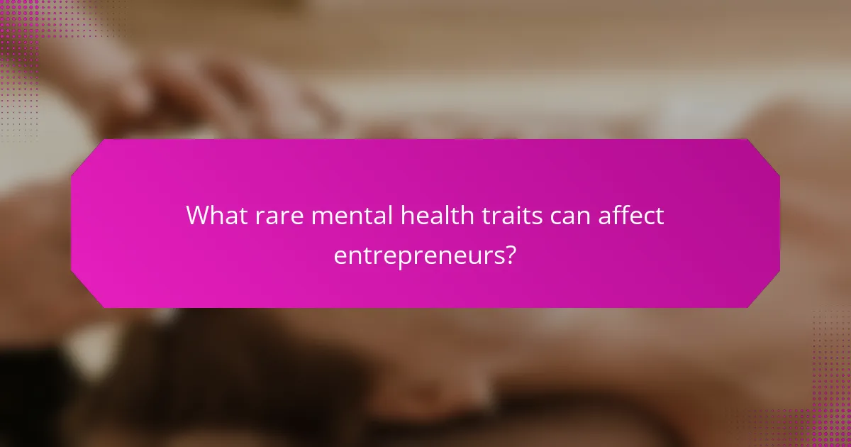 What rare mental health traits can affect entrepreneurs?