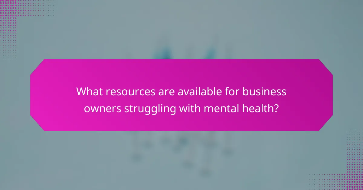 What resources are available for business owners struggling with mental health?