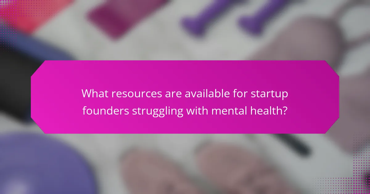 What resources are available for startup founders struggling with mental health?