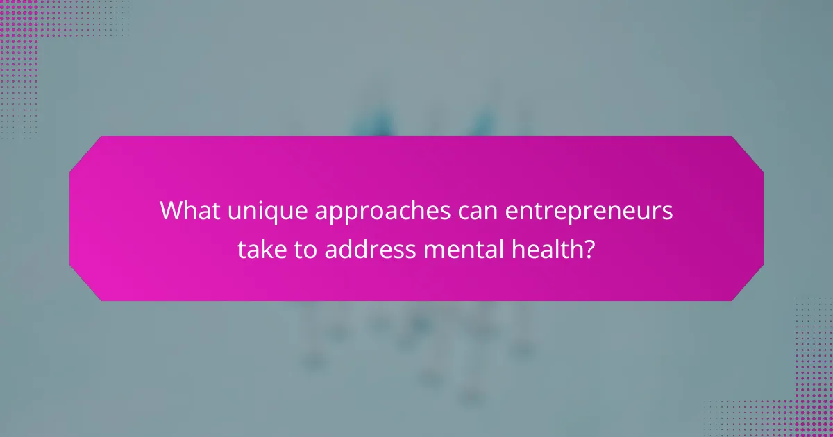 What unique approaches can entrepreneurs take to address mental health?
