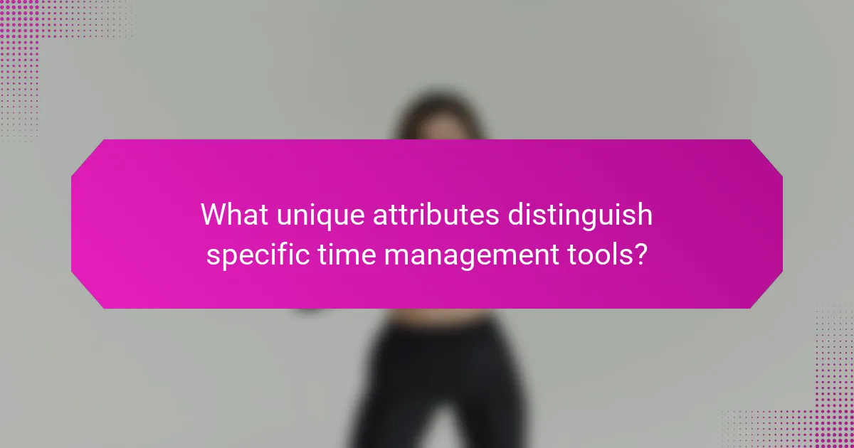 What unique attributes distinguish specific time management tools?
