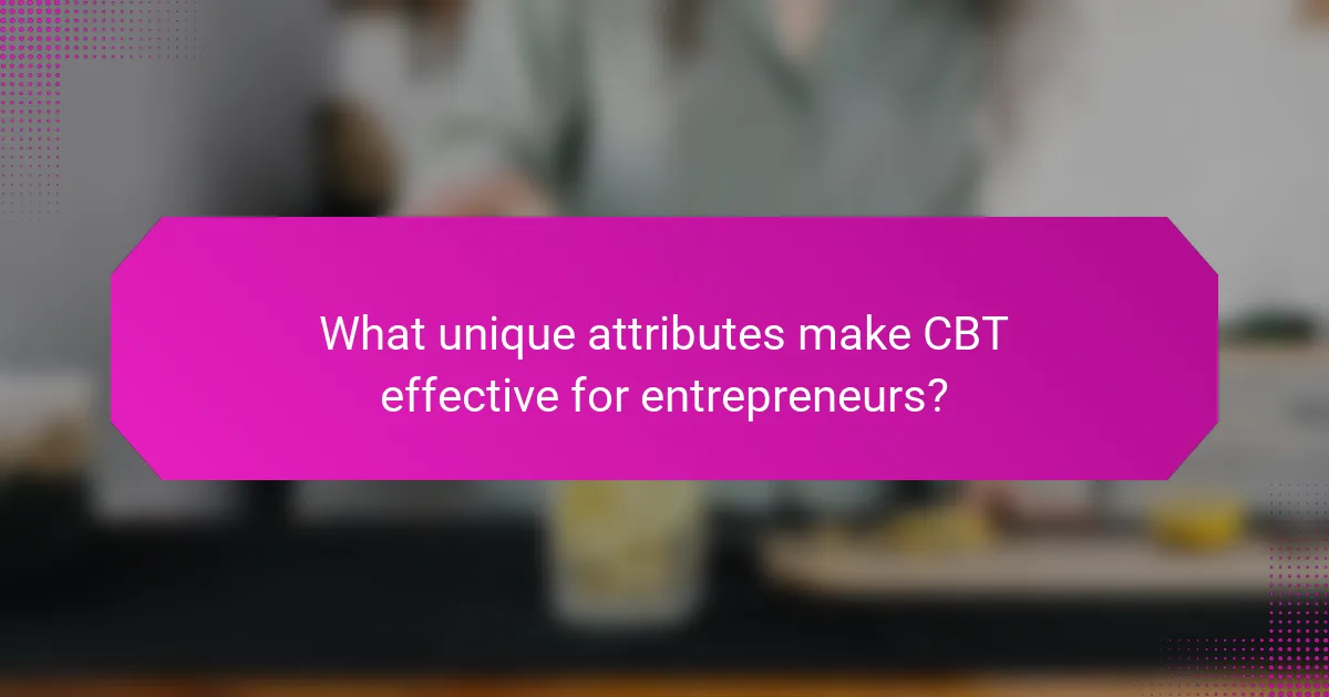 What unique attributes make CBT effective for entrepreneurs?