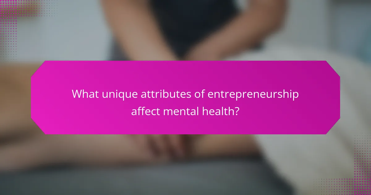 What unique attributes of entrepreneurship affect mental health?