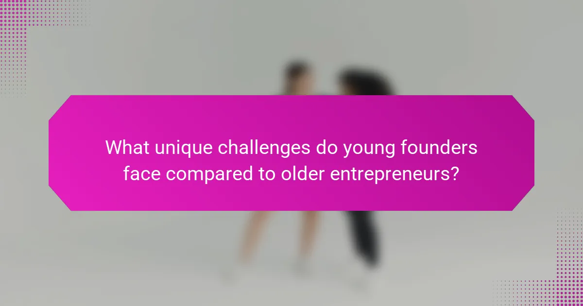 What unique challenges do young founders face compared to older entrepreneurs?