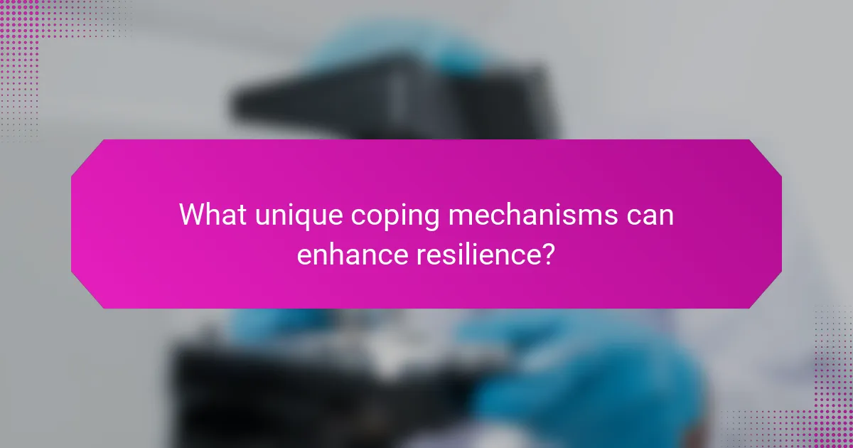 What unique coping mechanisms can enhance resilience?
