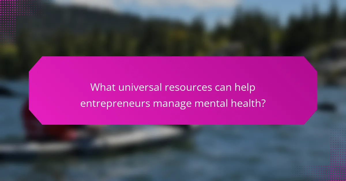 What universal resources can help entrepreneurs manage mental health?