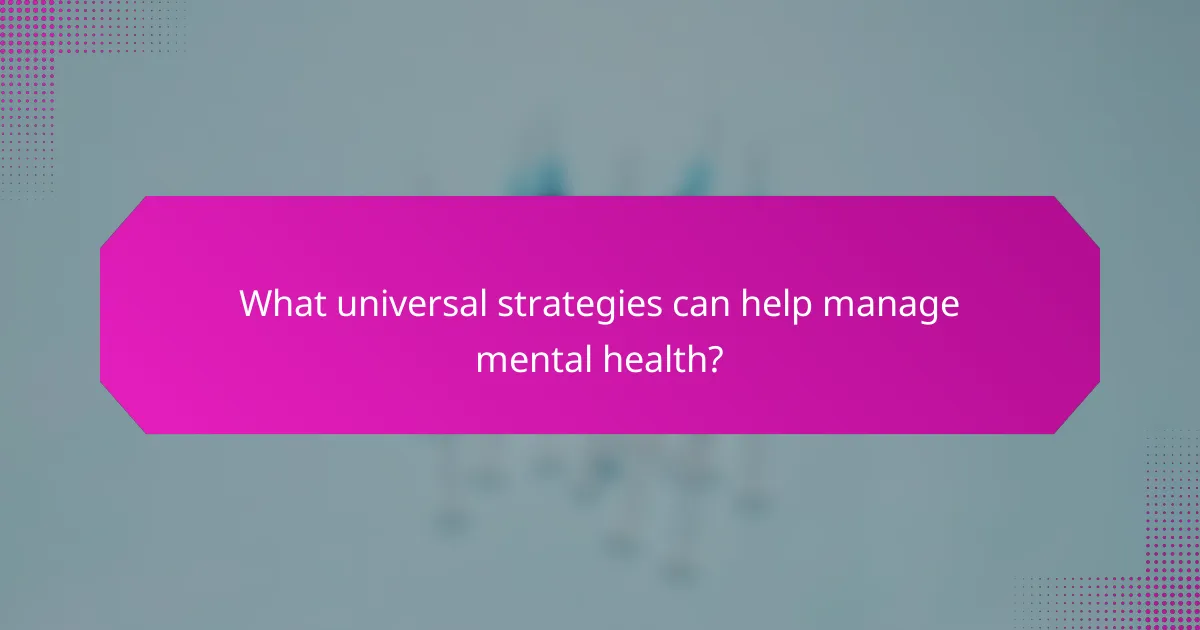 What universal strategies can help manage mental health?
